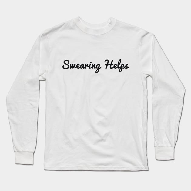 Swearing Helps sarcastic Long Sleeve T-Shirt by RedYolk